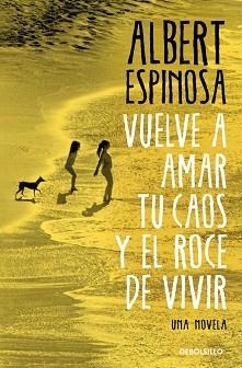 VUELVE A AMAR TU CAOS Y EL ROCE DE VIVIR | 9788466374552 | ESPINOSA, ALBERT | Llibreria Geli - Llibreria Online de Girona - Comprar llibres en català i castellà
