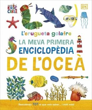 L'ERUGUETA GOLAFRE.LA MEVA PRIMERA ENCICLOPÈDIA DE L'OCEÀ | 9780241788509 | Llibreria Geli - Llibreria Online de Girona - Comprar llibres en català i castellà