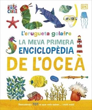 L'ERUGUETA GOLAFRE.LA MEVA PRIMERA ENCICLOPÈDIA DE L'OCEÀ | 9780241788509 | Llibreria Geli - Llibreria Online de Girona - Comprar llibres en català i castellà