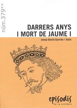 DARRERS ANYS I MORT DE JAUME I | 9788423209200 | GARRIDO I VALLS, JOSEP-DAVID | Llibreria Geli - Llibreria Online de Girona - Comprar llibres en català i castellà