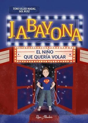 J.A.BAYONA.EL NIÑO QUE QUERÍA VOLAR | 9788412992397 | ULLED NADAL, TONI | Llibreria Geli - Llibreria Online de Girona - Comprar llibres en català i castellà