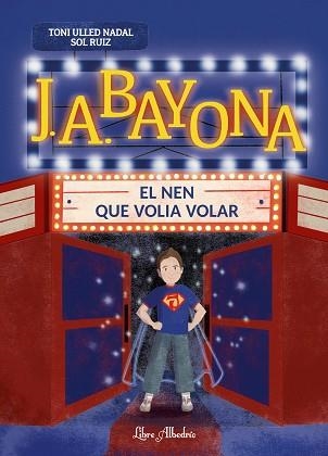 J.A.BAYONA.EL NEN QUE VOLIA VOLAR | 9791399056860 | ULLED NADAL, TONI | Llibreria Geli - Llibreria Online de Girona - Comprar llibres en català i castellà