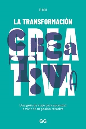LA TRANSFORMACIÓN CREATIVA | 9788425234163 | BRU, ÍO | Llibreria Geli - Llibreria Online de Girona - Comprar llibres en català i castellà