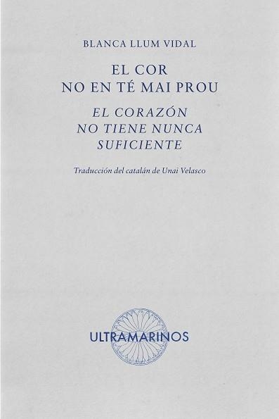 EL COR NO EN TÉ MAI PROU/EL CORAZÓN NO TIENE NUNCA SUFICIENTE | 9788412816310 | LLUM VIDAL, BLANCA | Llibreria Geli - Llibreria Online de Girona - Comprar llibres en català i castellà