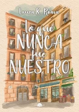 LO QUE NUNCA FUE NUESTRO | 9791387810504 | K. ROMA, LAURA | Llibreria Geli - Llibreria Online de Girona - Comprar llibres en català i castellà