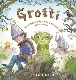 GROTTI.¡ES EL BEBÉ MÁS DULCE Y MOCOSO DEL MUNDO! | 9788491459033 | LORD, LEONIE | Llibreria Geli - Llibreria Online de Girona - Comprar llibres en català i castellà