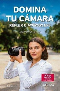 DOMINA TU CÁMARA.RÉFLEX O MIRRORLESS(NUEVA EDICIÓN REVISADA Y ACTUALIZADA) | 9788412996760 | DE DIEGO, JAIME | Libreria Geli - Librería Online de Girona - Comprar libros en catalán y castellano