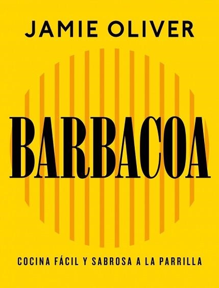BARBACOA.COCINA FÁCIL Y SABROSA A LA PARRILLA | 9788425374012 | OLIVER, JAMIE | Libreria Geli - Librería Online de Girona - Comprar libros en catalán y castellano