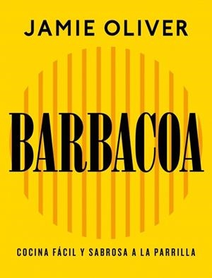 BARBACOA.COCINA FÁCIL Y SABROSA A LA PARRILLA | 9788425374012 | OLIVER, JAMIE | Llibreria Geli - Llibreria Online de Girona - Comprar llibres en català i castellà