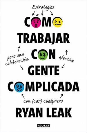CÓMO TRABAJAR CON GENTE COMPLICADA | 9788403526709 | LEAK, RYAN | Llibreria Geli - Llibreria Online de Girona - Comprar llibres en català i castellà