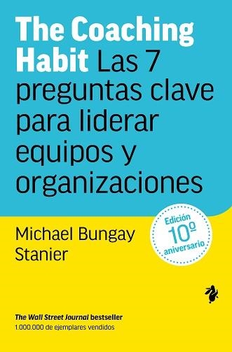 THE COACHING HABIT.LAS 7 PREGUNTAS CLAVE PARA LIDERAR EQUIPOS Y ORGANIZACIONES | 9791387936280 | BUNGAY STANIER, MICHAEL | Libreria Geli - Librería Online de Girona - Comprar libros en catalán y castellano