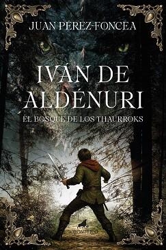 IVÁN DE ALDÉNURI Y EL BOSQUE DE LOS THAURROKS | 9788419962515 | JUAN PÉREZ-FONCEA | Llibreria Geli - Llibreria Online de Girona - Comprar llibres en català i castellà
