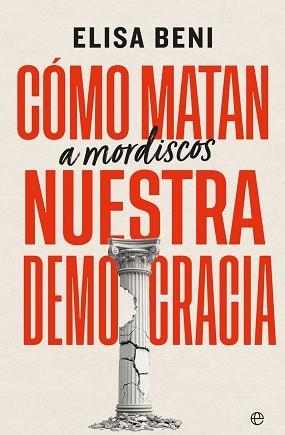 CÓMO MATAN (A MORDISCOS) NUESTRA DEMOCRACIA | 9788410942981 | BENI, ELISA | Llibreria Geli - Llibreria Online de Girona - Comprar llibres en català i castellà