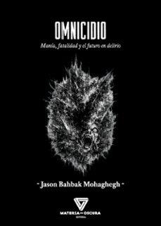 OMNICIDIO.MANÍA, FATALIDAD Y EL FUTURO EN DELIRIO | 9791399171303 | BAHBAK MOHAGHEGH, JASON | Llibreria Geli - Llibreria Online de Girona - Comprar llibres en català i castellà