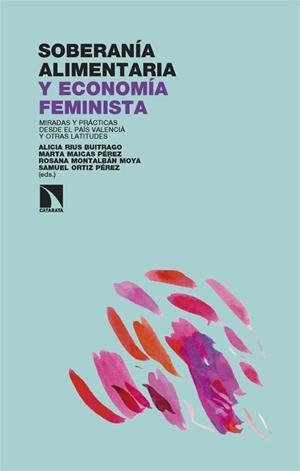 SOBERANÍA ALIMENTARIA Y ECONOMÍA FEMINISTA | 9788410675971 | RIUS BUITRAGO, ALICIA/MAICAS PÉREZ, MARTA/MONTALBÁN MOYA, ROSANA/ORTIZ PÉREZ, SAMUEL | Llibreria Geli - Llibreria Online de Girona - Comprar llibres en català i castellà