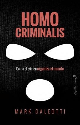HOMO CRIMINALIS.CÓMO EL CRIMEN ORGANIZA EL MUNDO | 9791399105827 | GALEOTTI, MARK | Llibreria Geli - Llibreria Online de Girona - Comprar llibres en català i castellà