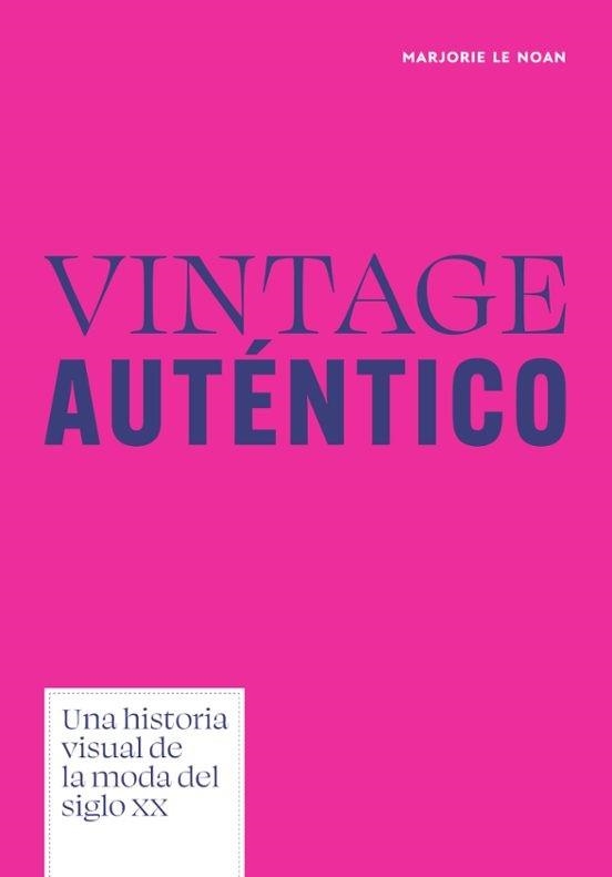 VINTAGE AUTÉNTICO.UNA HISTORIA VISUAL DE LA MODA DEL SIGLO XX | 9788410650701 | MARJORIE LE NOAN | Llibreria Geli - Llibreria Online de Girona - Comprar llibres en català i castellà