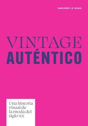 VINTAGE AUTÉNTICO.UNA HISTORIA VISUAL DE LA MODA DEL SIGLO XX | 9788410650701 | MARJORIE LE NOAN | Llibreria Geli - Llibreria Online de Girona - Comprar llibres en català i castellà