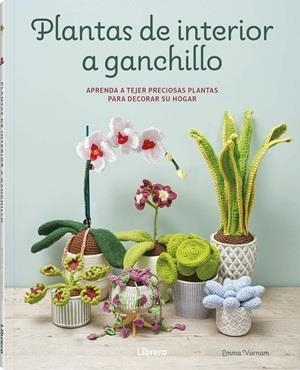 PLANTAS DE INTERIOR A GANCHILLO | 9789464992502 | VARNAM, EMMA | Llibreria Geli - Llibreria Online de Girona - Comprar llibres en català i castellà