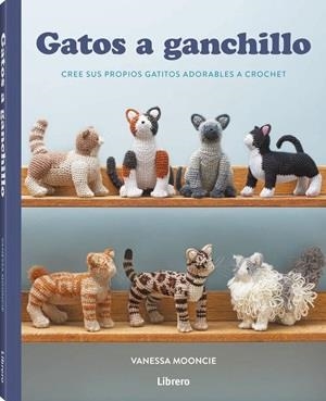 GATOS A GANCHILLO | 9789464992526 | MOONCIE, VANESSA | Llibreria Geli - Llibreria Online de Girona - Comprar llibres en català i castellà