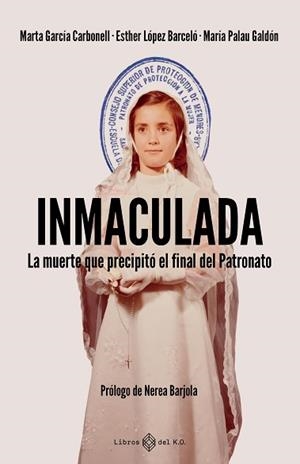 INMACULADA.LA MUERTE QUE PRECIPITÓ EL FINAL DEL PATRONATO | 9791387839345 | GARCÍA CARBONELL, MARTA/LÓPEZ BARCELÓ, ESTHER | Llibreria Geli - Llibreria Online de Girona - Comprar llibres en català i castellà