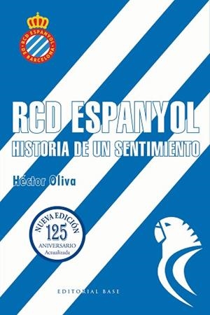 RCD ESPANYOL.HISTORIA DE UN SENTIMIENTO (NUEVA EDICIÓN 125 AÑOS) | 9788410043879 | OLIVA CAMPS, HÉCTOR | Llibreria Geli - Llibreria Online de Girona - Comprar llibres en català i castellà