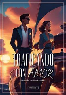 TRAFICANDO CON AMOR | 9788410412989 | JARILLO GONZALEZ,MANUELA | Llibreria Geli - Llibreria Online de Girona - Comprar llibres en català i castellà