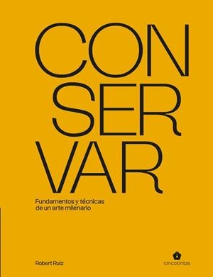 CONSERVAR.FUNDAMENTOS Y TÉCNICAS DE UN ARTE MILENARIO | 9791387934163 | RUIZ, ROBERT | Llibreria Geli - Llibreria Online de Girona - Comprar llibres en català i castellà