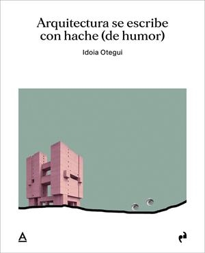 ARQUITECTURA SE ESCRIBE CON HACHE (DE HUMOR) | 9791387634322 | OTEGUI VICENS,IDOIA | Llibreria Geli - Llibreria Online de Girona - Comprar llibres en català i castellà