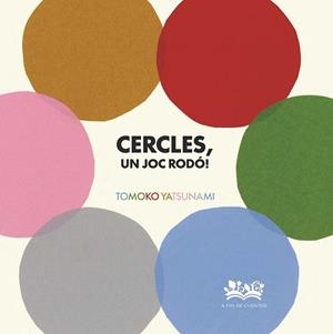 CERCLES,UN JOC RODÓ! | 9788419684530 | YATSUNAMI, TOMOKO | Llibreria Geli - Llibreria Online de Girona - Comprar llibres en català i castellà
