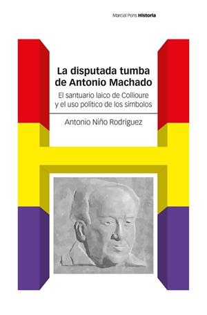 LA DISPUTADA TUMBA DE ANTONIO MACHADO | 9788419892737 | NIÑO RODRÍGUEZ, ANTONIO | Llibreria Geli - Llibreria Online de Girona - Comprar llibres en català i castellà