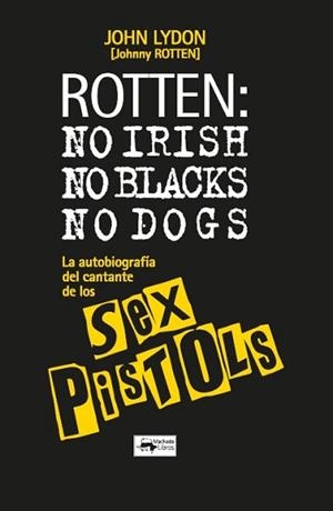 ROTTEN.NO IRISH,NO BLACKS,NO DOGS | 9788477747406 | LYDON, JOHN | Llibreria Geli - Llibreria Online de Girona - Comprar llibres en català i castellà