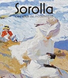 SOROLLA.CIEN AÑOS DE MODERNIDAD | 9788412886351 | PONS SOROLLA, BLANCA/LUCA DE TENA, CONSUELO | Libreria Geli - Librería Online de Girona - Comprar libros en catalán y castellano