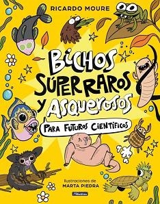 BICHOS SÚPER RAROS Y ASQUEROSOS ?PARA FUTUROS CIENTÍFICOS | 9788448872946 | MOURE, RICARDO | Libreria Geli - Librería Online de Girona - Comprar libros en catalán y castellano