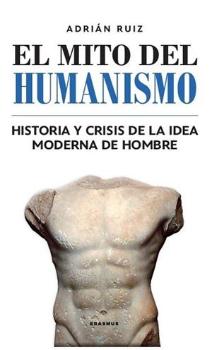 EL MITO DEL HUMANISMO | 9788415462965 | RUIZ FERNÁNDEZ, ADRIÁN | Libreria Geli - Librería Online de Girona - Comprar libros en catalán y castellano