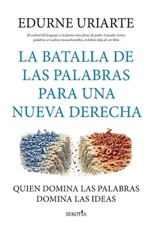LA BATALLA DE LAS PALABRAS PARA UNA NUEVA DERECHA | 9791387812683 | EDURNE URIARTE | Llibreria Geli - Llibreria Online de Girona - Comprar llibres en català i castellà