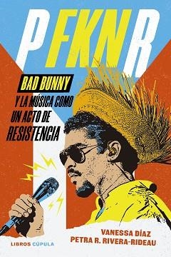 P FKN R.BAD BUNNY Y LA MÚSICA COMO UN ACTO DE RESISTENCIA | 9788448045890 | DÍAZ, VANESSA/R. RIVERA-RIDEAU, PETRA | Libreria Geli - Librería Online de Girona - Comprar libros en catalán y castellano