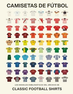 CAMISETAS DE FÚTBOL | 9788419043917 | CLASSIC FOOTBALL SHIRTS | Libreria Geli - Librería Online de Girona - Comprar libros en catalán y castellano