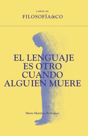 EL LENGUAJE ES OTRO CUANDO ALGUIEN MUERE | 9788410086739 | MARTÍNEZ RODRÍGUEZ, MARTA | Llibreria Geli - Llibreria Online de Girona - Comprar llibres en català i castellà