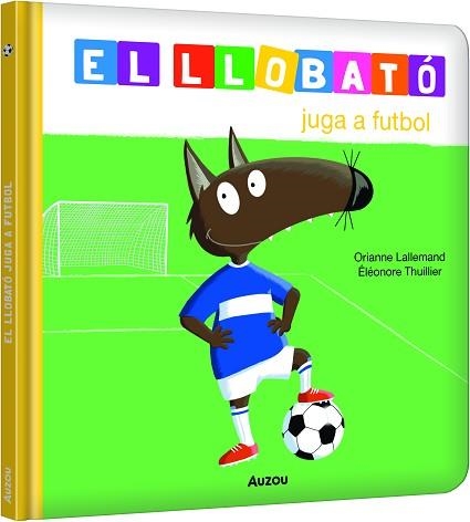 EL LLOBATÓ JUGA A FUTBOL | 9791039580533 | LALLEMAND, ORIANNE/THUILLIER, ÉLÉONORE | Libreria Geli - Librería Online de Girona - Comprar libros en catalán y castellano