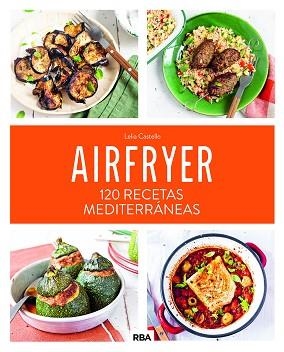 AIRFRYER.120 RECETAS MEDITERRÁNEAS | 9788411325684 | CASTELLO, LELIA | Llibreria Geli - Llibreria Online de Girona - Comprar llibres en català i castellà
