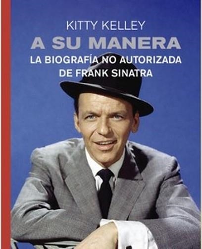A SU MANERA.LA BIOGRAFÍA NO AUTORIZADA DE FRANK SINATRA | 9791399168556 | KELLEY, KITTY | Llibreria Geli - Llibreria Online de Girona - Comprar llibres en català i castellà