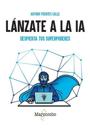 LÁNZATE A LA IA.DESPIERTA TUS SUPERPODERES | 9788426742308 | FUENTES CALLE, ARTURO | Llibreria Geli - Llibreria Online de Girona - Comprar llibres en català i castellà