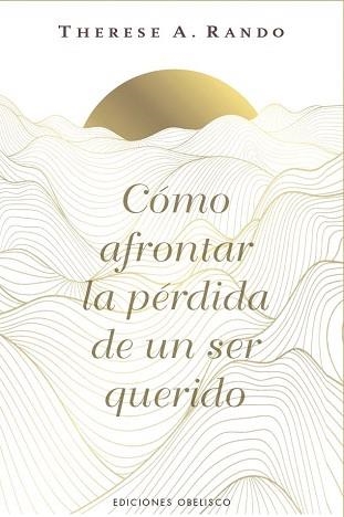CÓMO AFRONTAR LA PÉRDIDA DE UN SER QUERIDO | 9788411723862 | RANDO, THERESE A. | Llibreria Geli - Llibreria Online de Girona - Comprar llibres en català i castellà