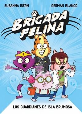 BRIGADA FELINA.LOS GUARDIANES DE ISLA BRUMOSA | 9788448873226 | ISERN, SUSANNA | Libreria Geli - Librería Online de Girona - Comprar libros en catalán y castellano