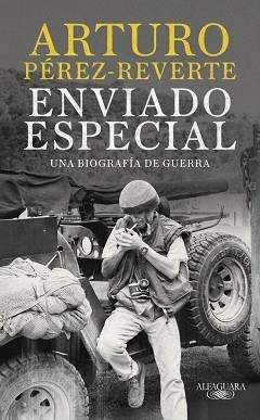 ENVIADO ESPECIAL.UNA BIOGRAFÍA DE GUERRA | 9788420470078 | PÉREZ-REVERTE, ARTURO | Llibreria Geli - Llibreria Online de Girona - Comprar llibres en català i castellà
