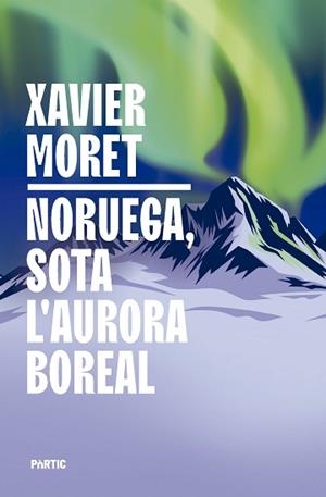 NORUEGA.SOTA L'AURORA BOREAL | 9788498096330 | MORET I ROS, XAVIER | Libreria Geli - Librería Online de Girona - Comprar libros en catalán y castellano