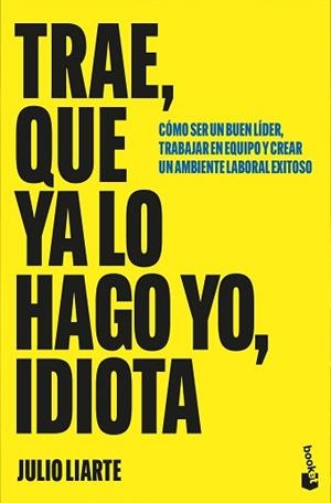 TRAE,QUE YA LO HAGO YO,IDIOTA | 9788467082029 | LIARTE, JULIO | Llibreria Geli - Llibreria Online de Girona - Comprar llibres en català i castellà