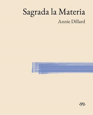 SAGRADA LA MATERIA | 9788412899078 | DILLARD, ANNIE | Llibreria Geli - Llibreria Online de Girona - Comprar llibres en català i castellà