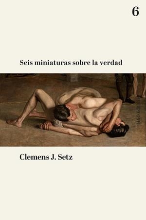 SEIS MINIATURAS SOBRE LA VERDAD | 9791387914165 | SETZ, CLEMENS J. | Llibreria Geli - Llibreria Online de Girona - Comprar llibres en català i castellà